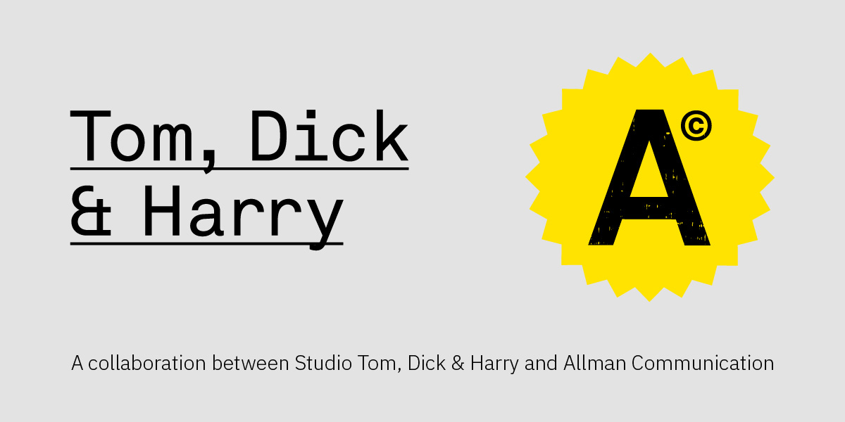 A collaboration between Studio Tom, Dick & Harry and Allman Communication